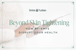 Beyond Skin Tightening: How RF -EMFs Disrupt Your Health