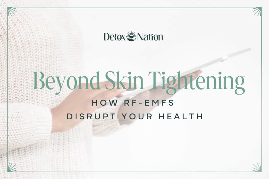 Beyond Skin Tightening: How RF -EMFs Disrupt Your Health