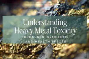 Understanding Heavy Metal Toxicity: Exposures, Symptoms, and Health Effects