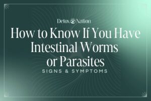 How To Know if You Have Intestinal Worms or Parasites: Signs and Symptoms