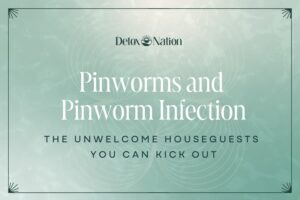 Pinworms and Pinworm Infection: The Unwelcome Houseguests You Can Kick Out