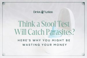 Think a Stool Test Will Catch Parasites? Here’s Why You Might Be Wasting Your Money