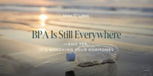 BPA Is Still Everywhere—And Yes, It’s Wrecking Your Hormones