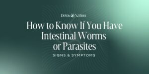 How To Know if You Have Intestinal Worms or Parasites: Signs and Symptoms