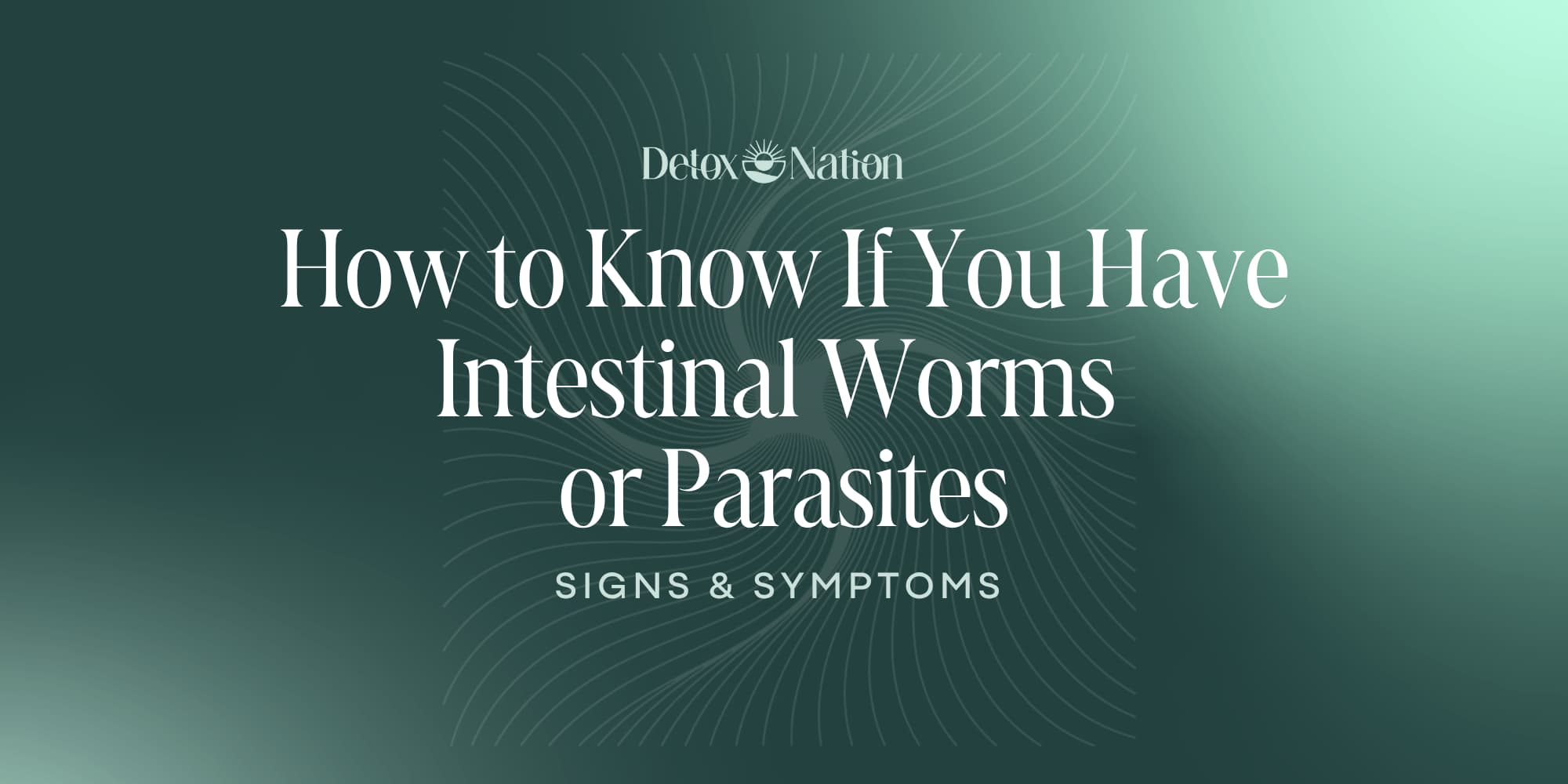 How To Know if You Have Intestinal Worms or Parasites: Signs and Symptoms