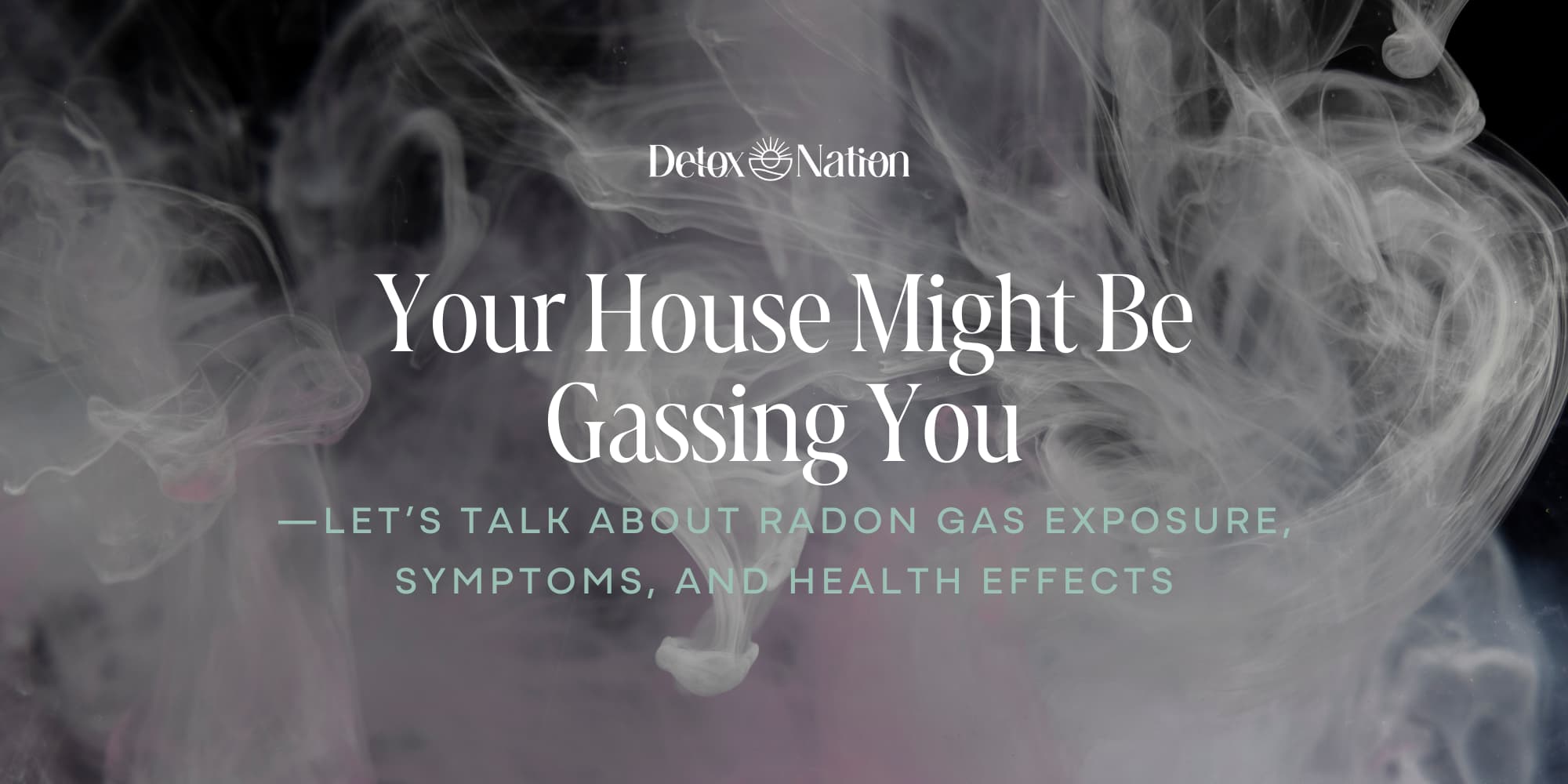 Your House Might Be Gassing You—Let’s Talk About Radon Gas Exposure, Symptoms, and Health Effects